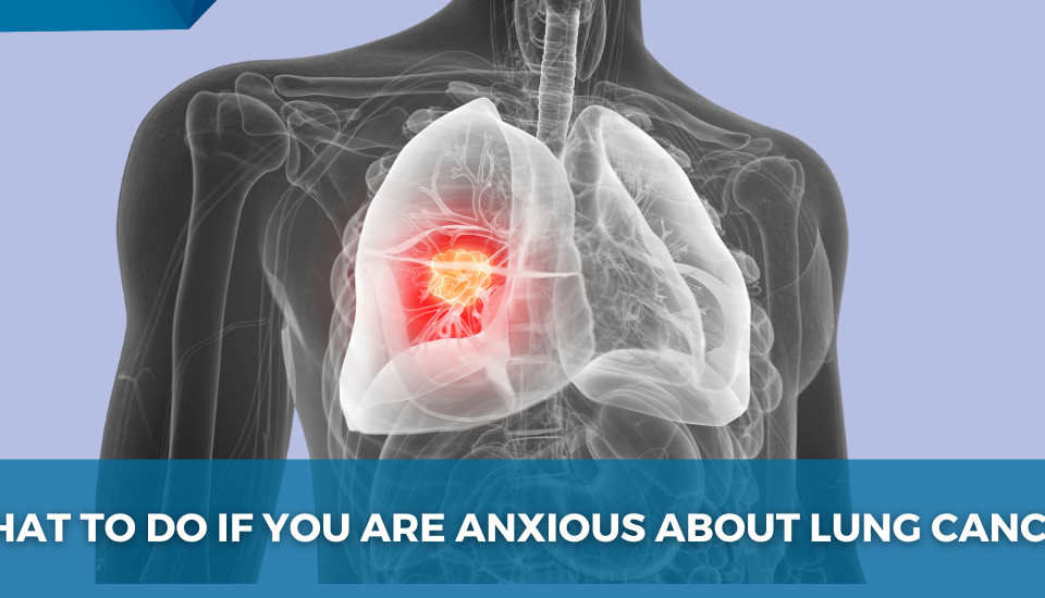 What_to_Do_If_You_Are_Anxious_About_Lung_Cancer