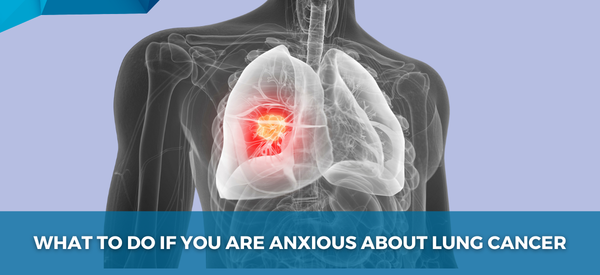 What_to_Do_If_You_Are_Anxious_About_Lung_Cancer